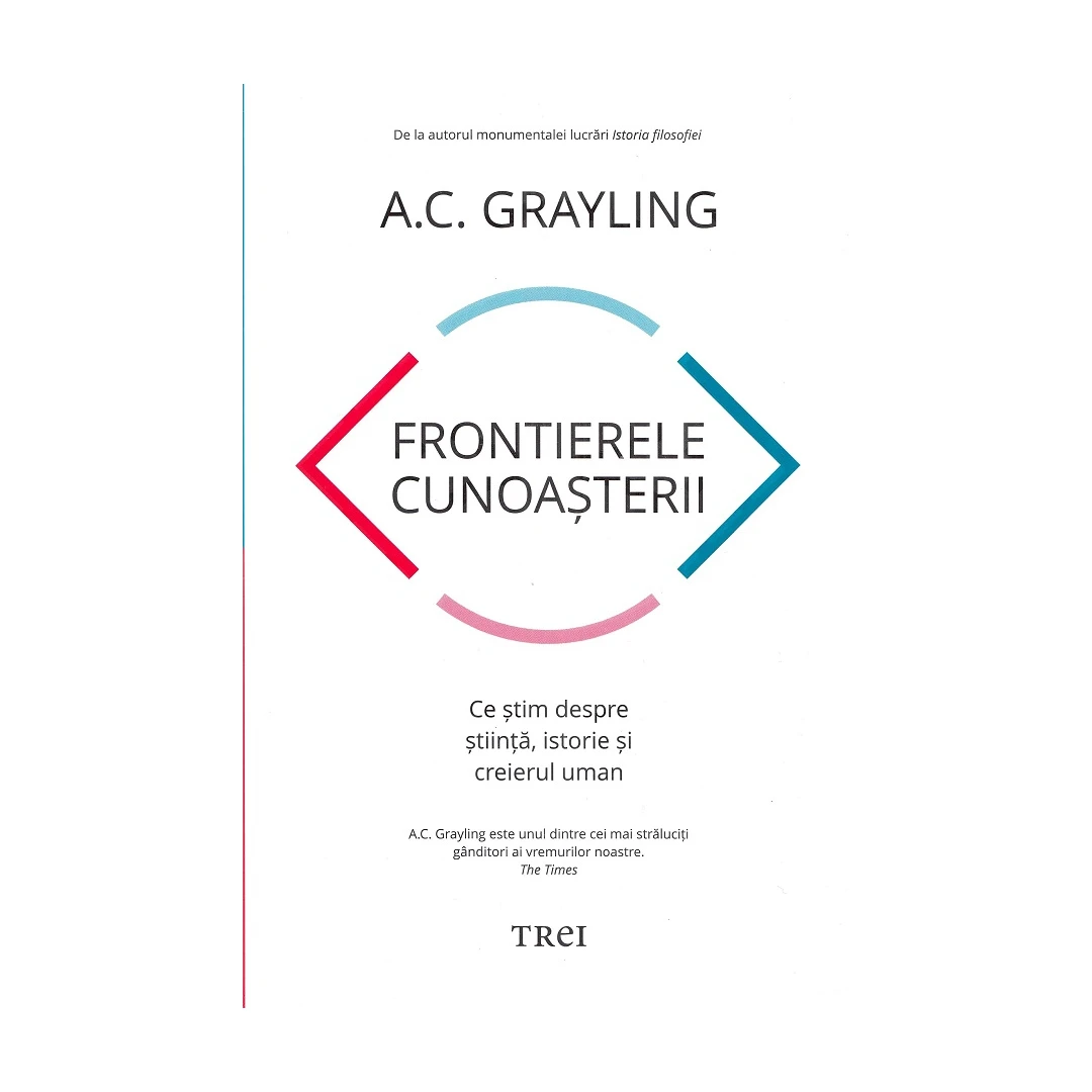 Frontierele Cunoasterii, A.C. Grayling - Editura Trei - 