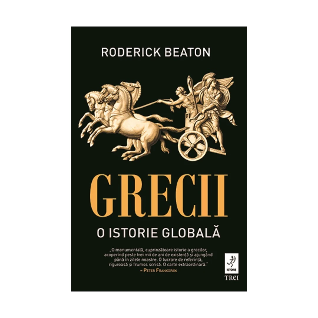Grecii. O Istorie Globala, Roderick Beaton - Editura Trei - 