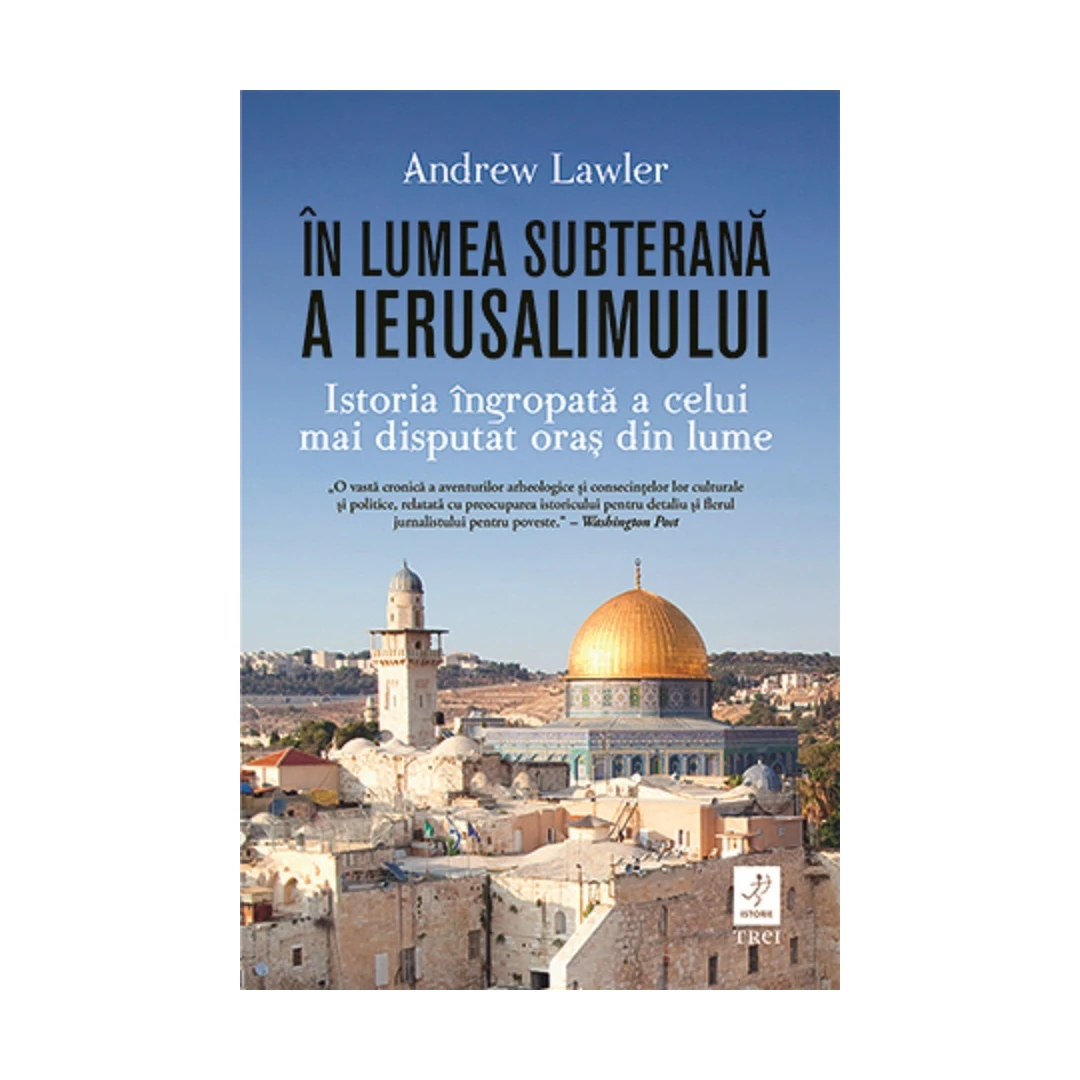 In Lumea Subterana A Ierusalimului, Andrew Lawler - Editura Trei - 