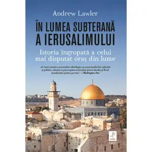 In Lumea Subterana A Ierusalimului, Andrew Lawler - Editura Trei - 