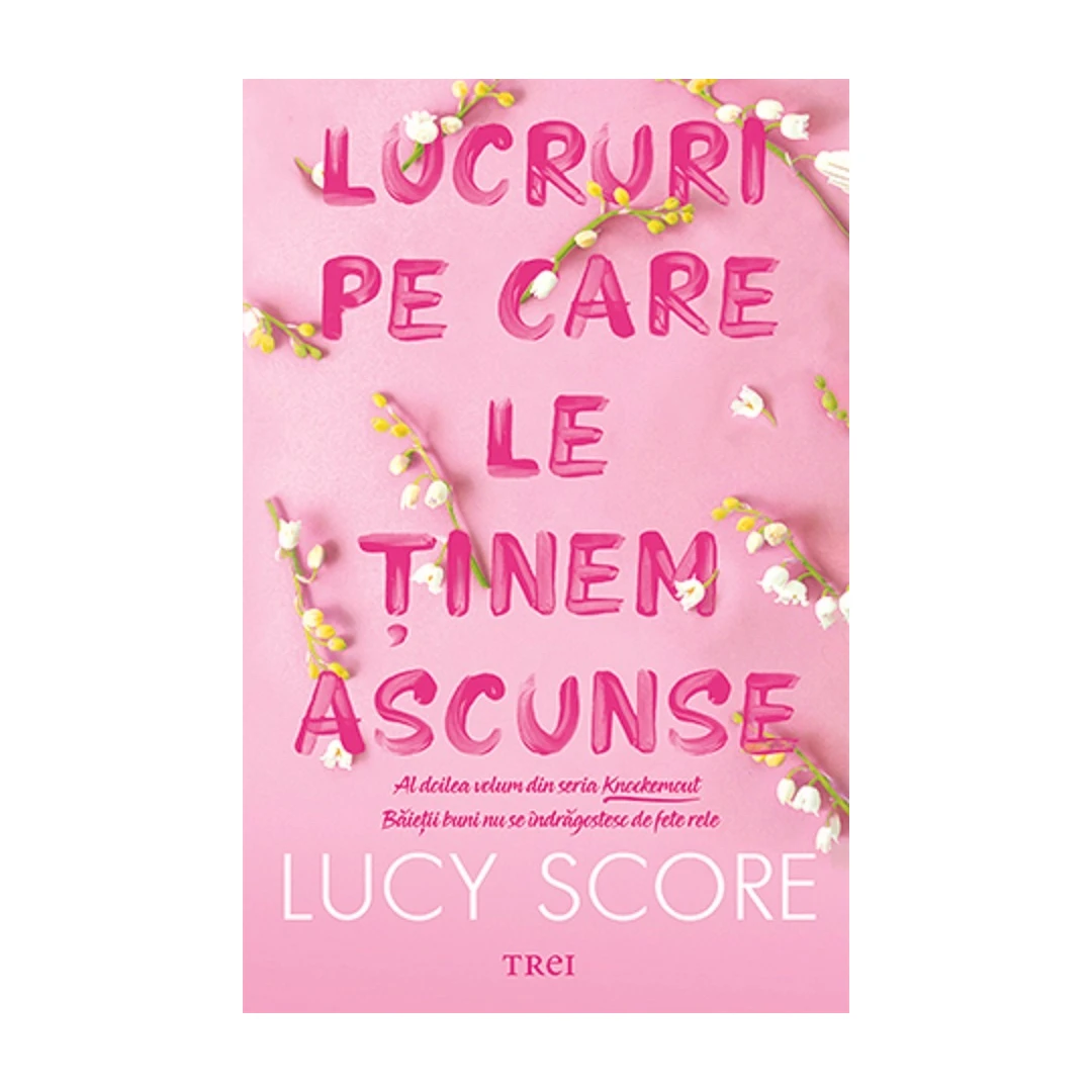 Lucruri Pe Care Le Tinem Ascunse. Seria Knockemout Vol.2, Lucy Score - Editura Trei - 