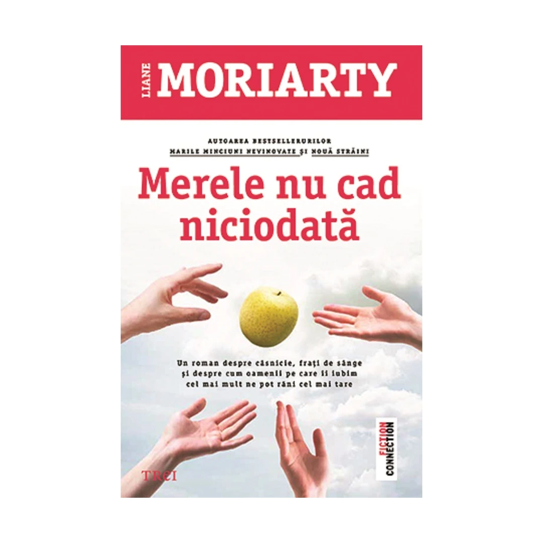 Merele Nu Cad Niciodata, Liane Moriarty - Editura Trei - 