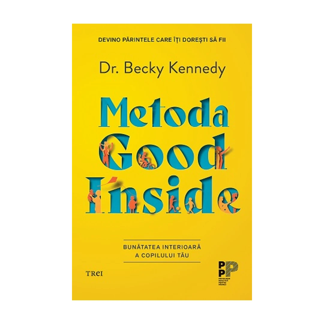 Metoda Good Inside. Bunatatea Interioara A Copilului Tau, Becky Kennedy - Editura Trei - 