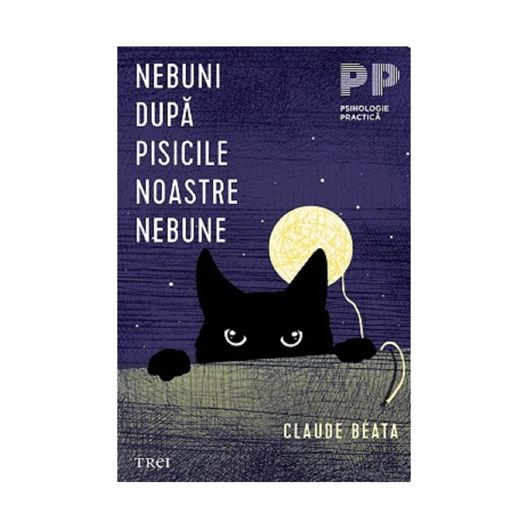 Nebuni Dupa Pisicile Noastre Nebune, Claude Beata - Editura Trei - 