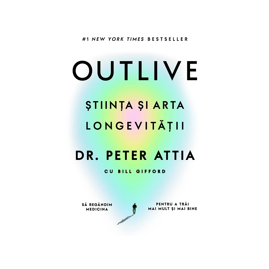 Outlive. Stiinta Si Arta Longevitatii, Peter Attia,  Bill Gifford - Editura Lifestyle - 