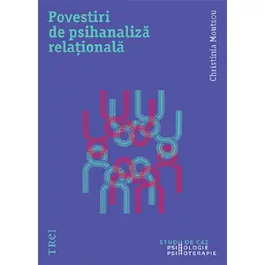 Povestiri De Psihanaliza Relationala, Christina Moutsou - Editura Trei - 