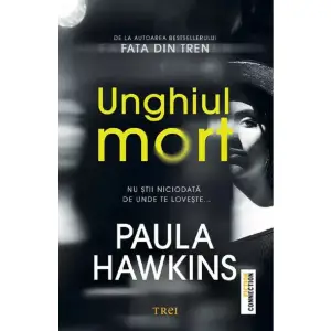 Unghiul Mort, Paula Hawkins - Editura Trei - 