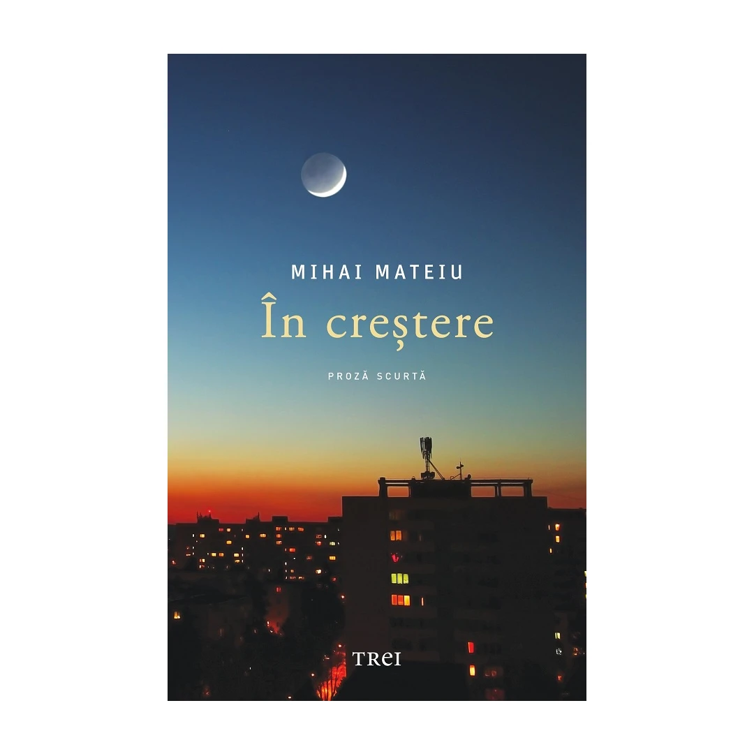 In Crestere, Mihai Mateiu - Editura Trei - 