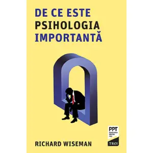 De Ce Este Psihologia Importanta, Richard Wiseman - Editura Trei - 