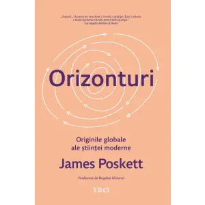 Orizonturi. Originile Globale Ale Stiintei Moderne, James Poskett - Editura Trei - 