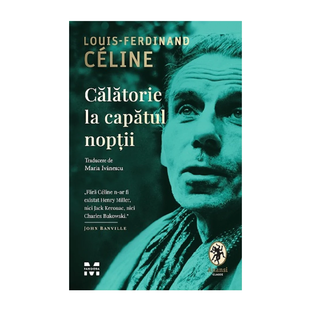 Calatorie La Capatul Noptii, Louis-Ferdinand Celine - Editura Pandora-M - 