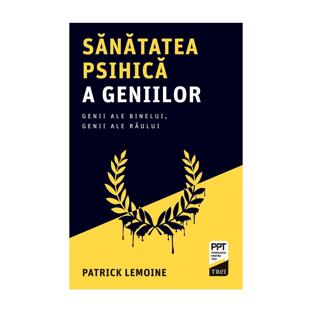 Sanatatea Psihica A Geniilor, Patrick Lemoine - Editura Trei - 