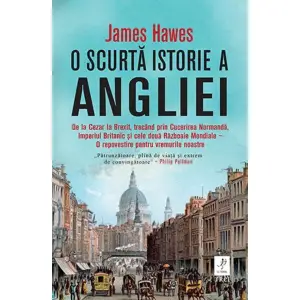 O Scurta Istorie A Angliei,  James Hawes - Editura Trei - 