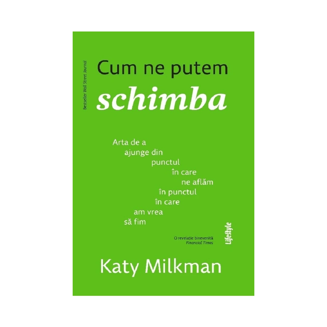 Cum Ne Putem Schimba, Katy Milkman - Editura Trei - 