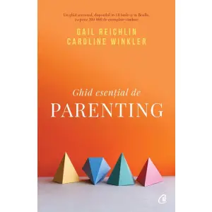 Ghid Esential De Parenting, Gail Reichlin, Caroline Winkler - Editura Curtea Veche - 