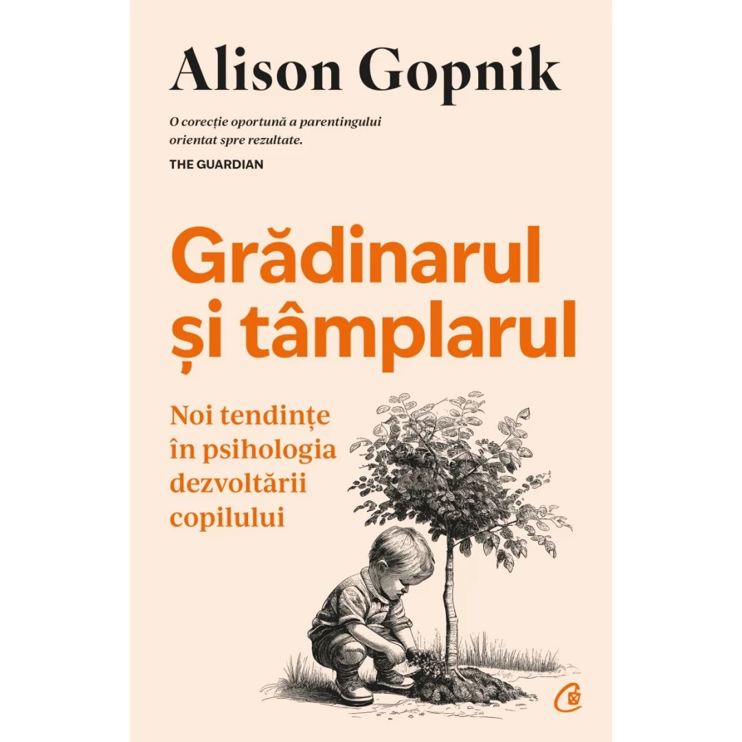 Gradinarul si Tamplarul, Alison Gopnik - Editura Curtea Veche - 