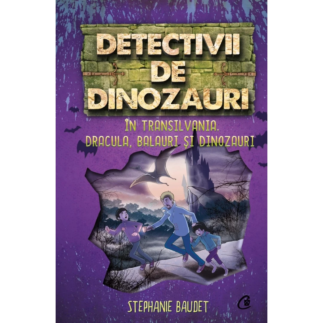 Detectivii De Dinozauri In Transilvania. Dracula, Balauri si Dinozauri, Stephanie Baudet - Editura Curtea Veche - 