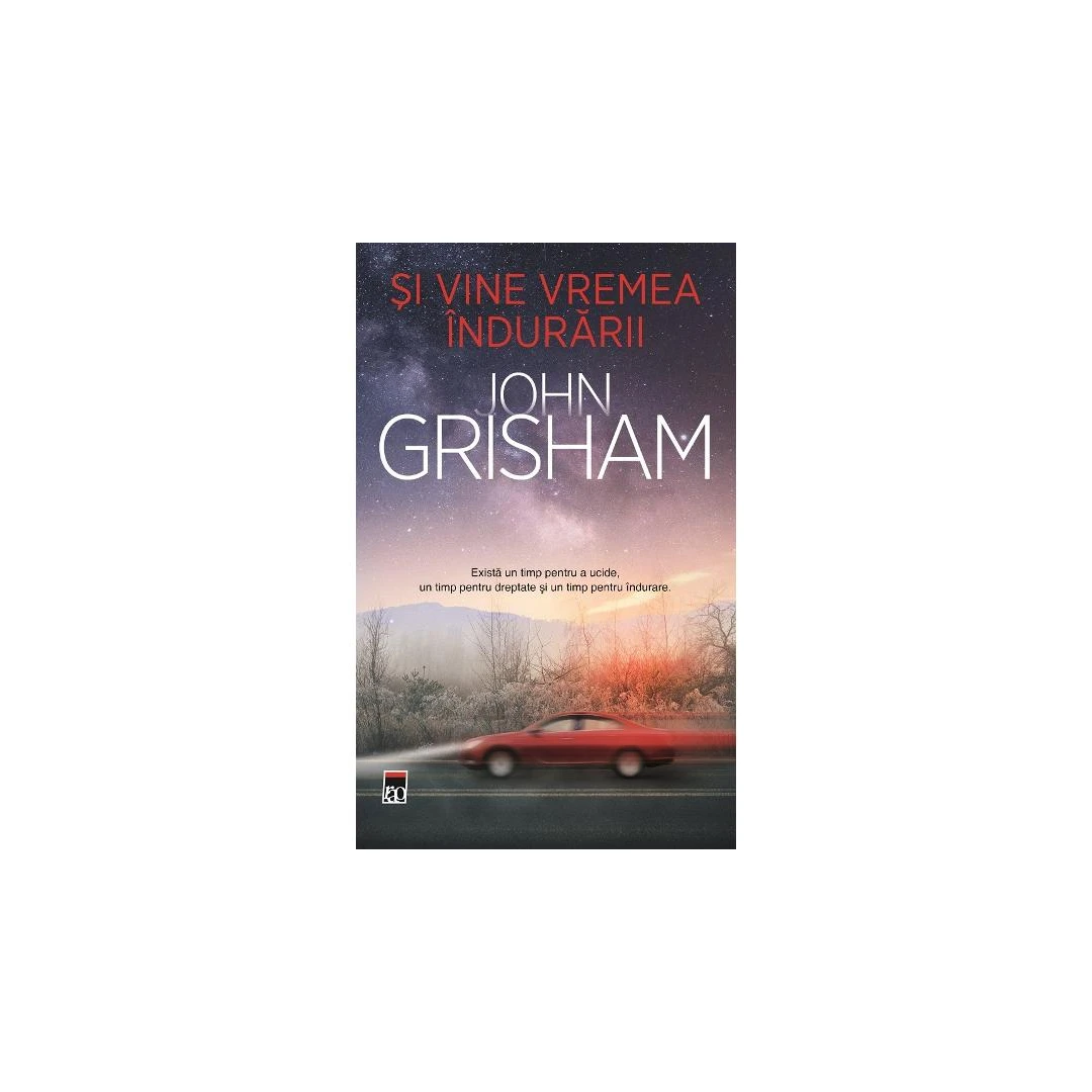 Si Vine Vremea Indurarii, John Grisham - Editura RAO Books - 