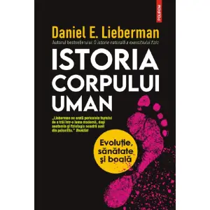 Istoria Corpului Uman, Daniel E. Lieberman - Editura Polirom - 