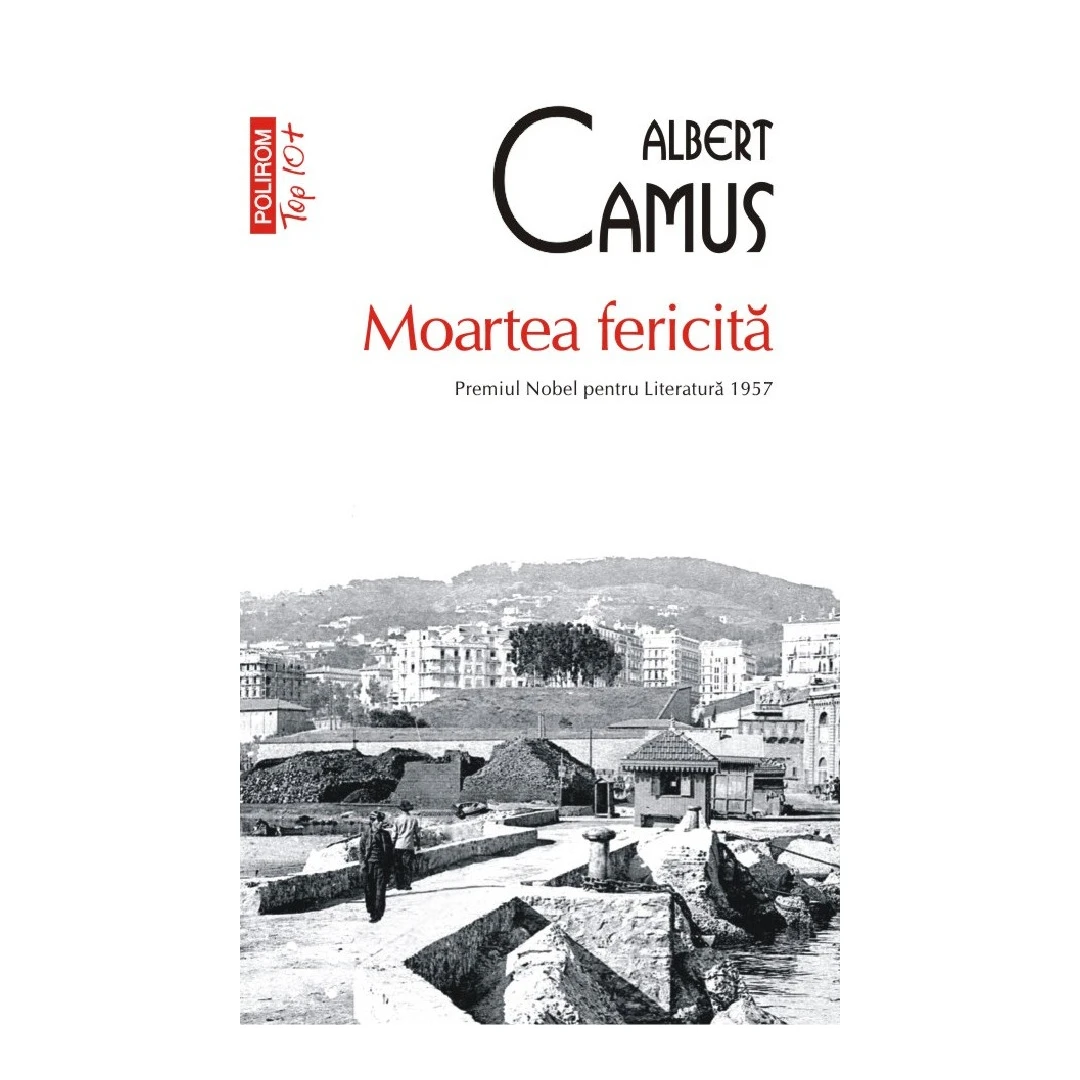 Moartea Fericita Top 10+ Nr 662, Albert Camus - Editura Polirom - 