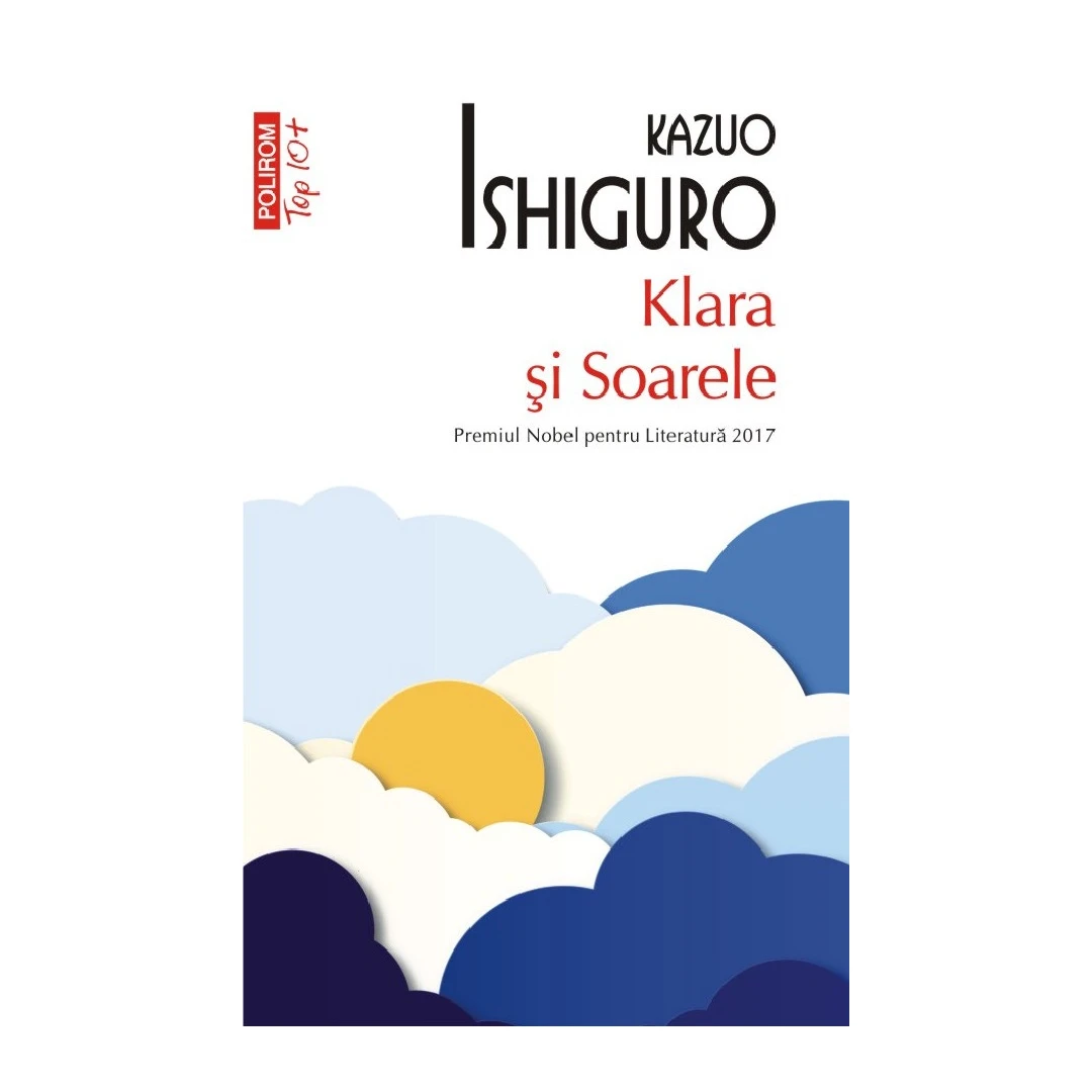 Klara Si Soarele Top 10+Nr 669, Kazuo Ishiguro - Editura Polirom - 