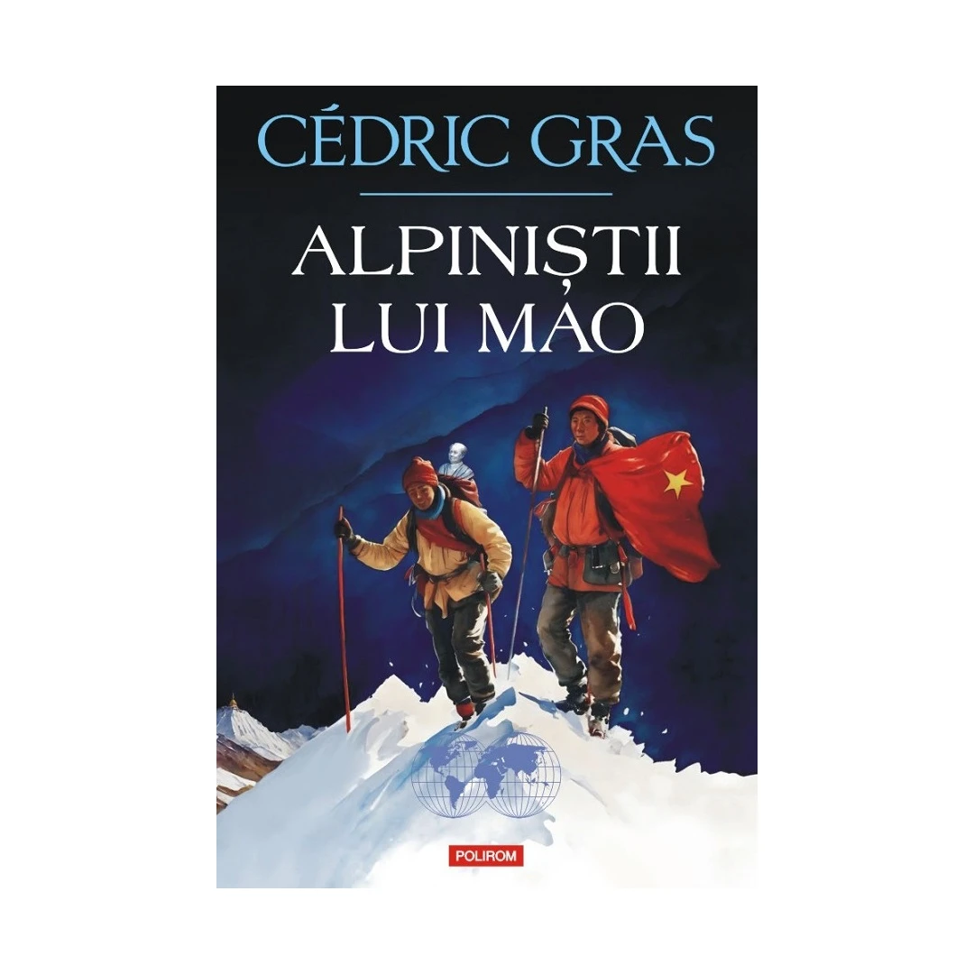 Alpinistii Lui Mao, Cedric Gras - Editura Polirom - 