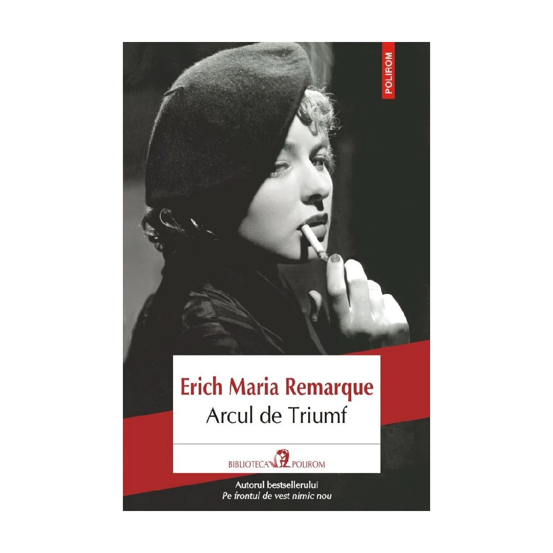 Arcul De Triumf , Erich Maria Remarque - Editura Polirom - 