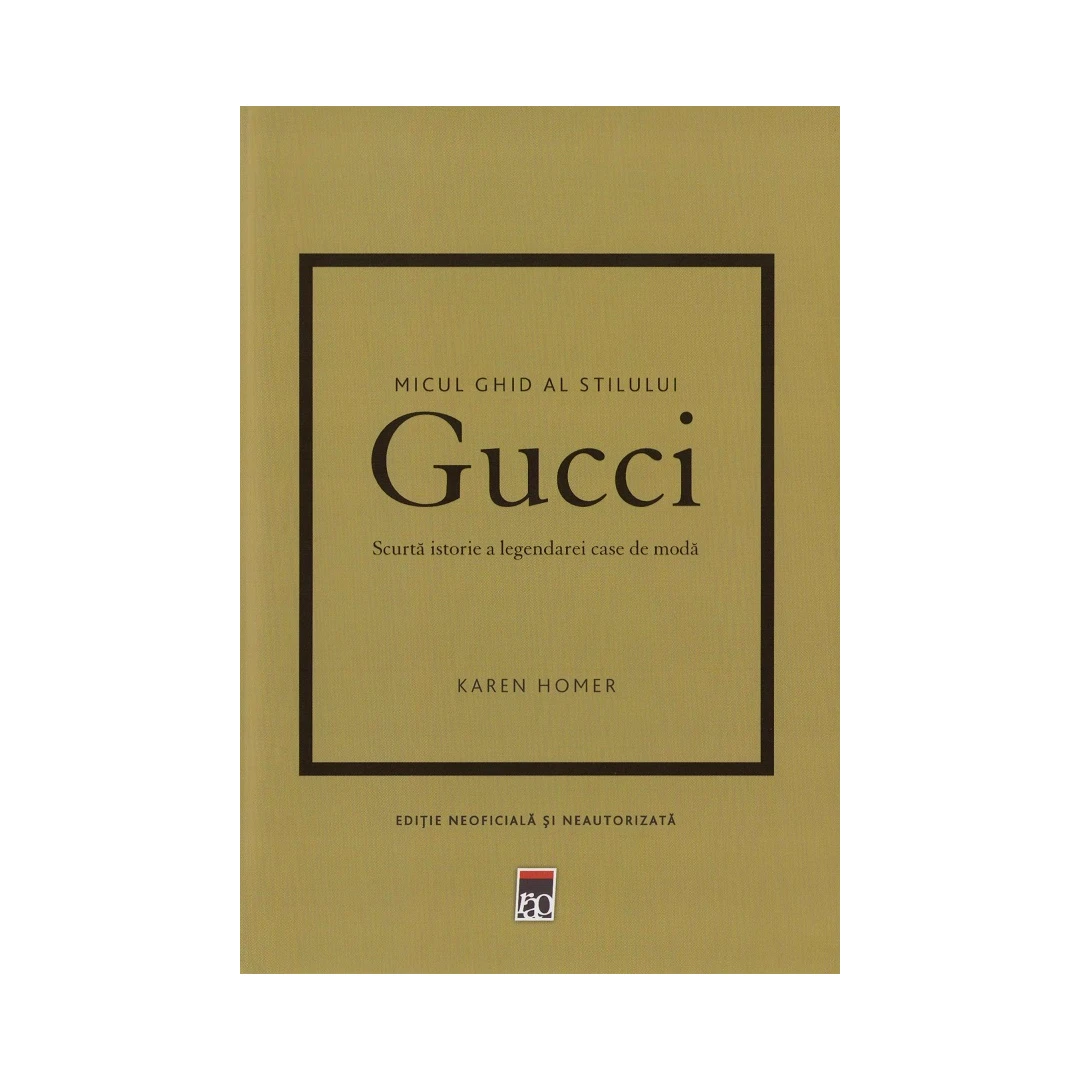 Micul Ghid Al Stilului Gucci, Karen Homer - Editura RAO - 