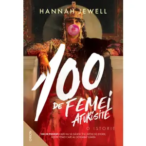 100 De Femei Afurisite.O Istorie, Hannah Jewel - Editura Nemira - 