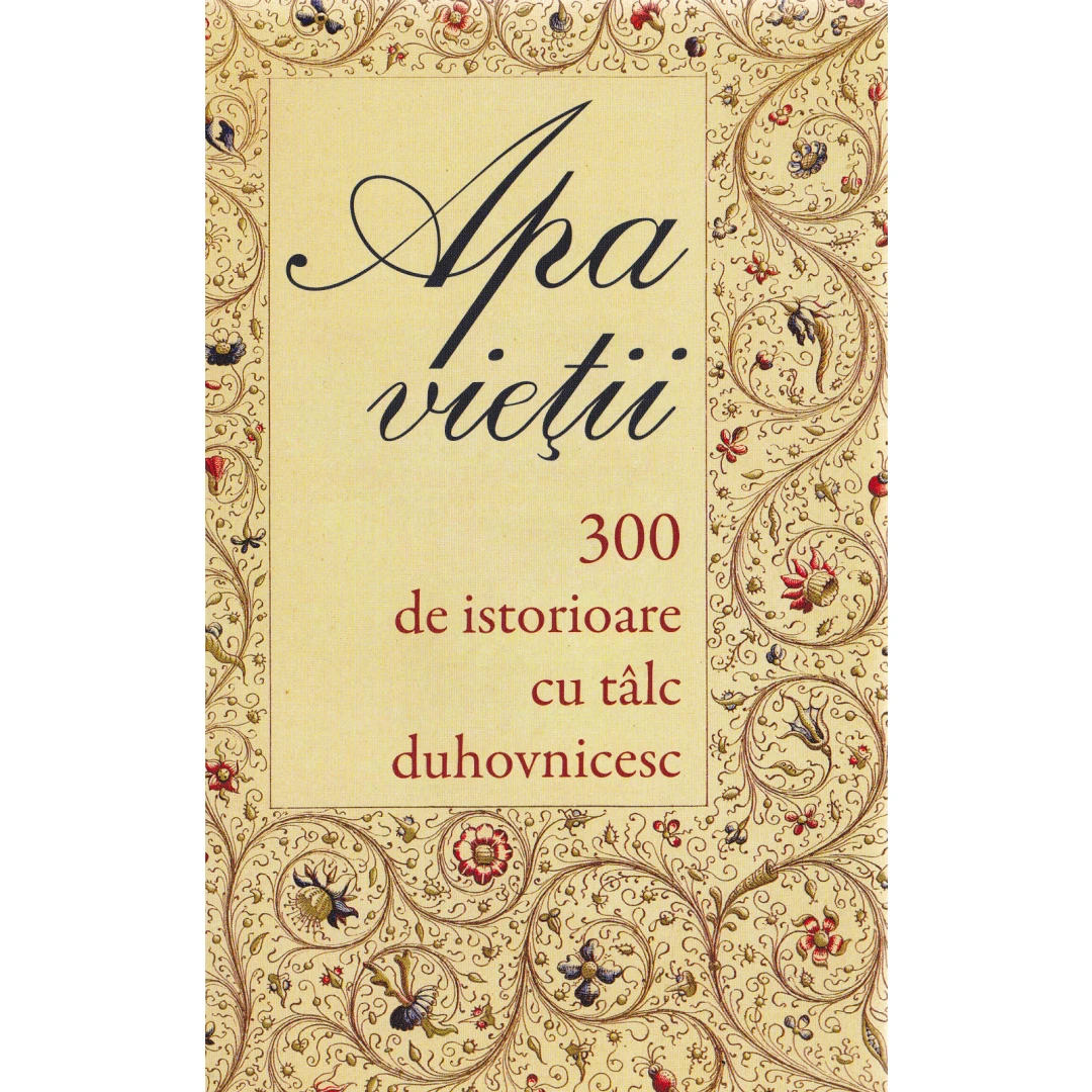 Apa Vietii. 300 De Istorioare Cu Talc Duhovnicesc,  - Editura Sophia - 