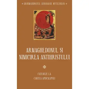 Armaghedonul Si Nimicirea Antihristului. Cateheze La Cartea Apocalipsei, Athanasie Mytilineos - Editura Sophia - 
