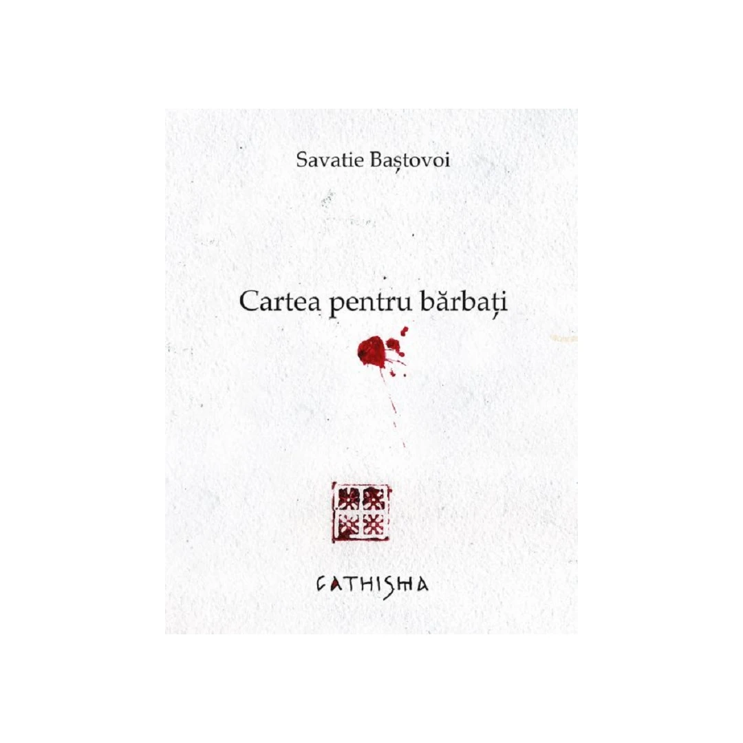 Cartea Pentru Barbati, Savatie Bastovoi - Editura Cathisma - 