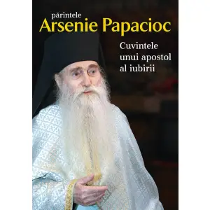 Cuvintele Unui Apostol Al Iubirii, Arsenie Papacioc - Editura Sophia - 