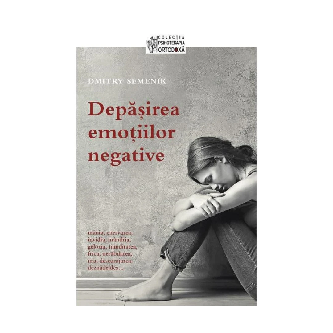 Depasirea Emotiilor Negative, Dmitry Semenik - Editura Sophia - 