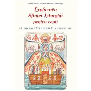 Explicarea Sfintei Liturghii Pentru Copii, Tatiana Petrache,  Ovidiu Gliga - Editura Sophia - 