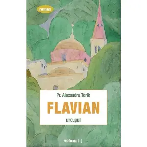 Flavian. Vol.3 Urcusul , Alexandru Torik - Editura Sophia - 