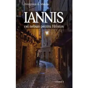 Iannis Vol 1. Cel Nebun Pentru Hristos, Dionysios A. Makris - Editura Sophia - 