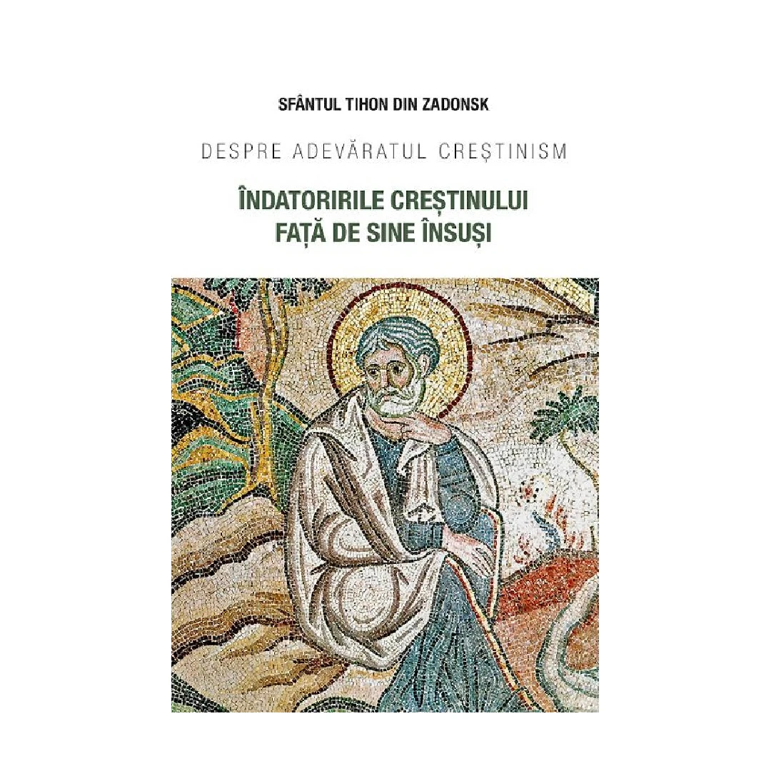 Indatoririle Crestinului Fata De Sine Insusi, Sfantul Tihon Din Zadonsk - Editura Sophia - 