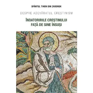 Indatoririle Crestinului Fata De Sine Insusi, Sfantul Tihon Din Zadonsk - Editura Sophia - 