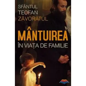 Mantuirea In Viata De Familie, Sf. Teofan Zavoratul  - Editura Sophia - 