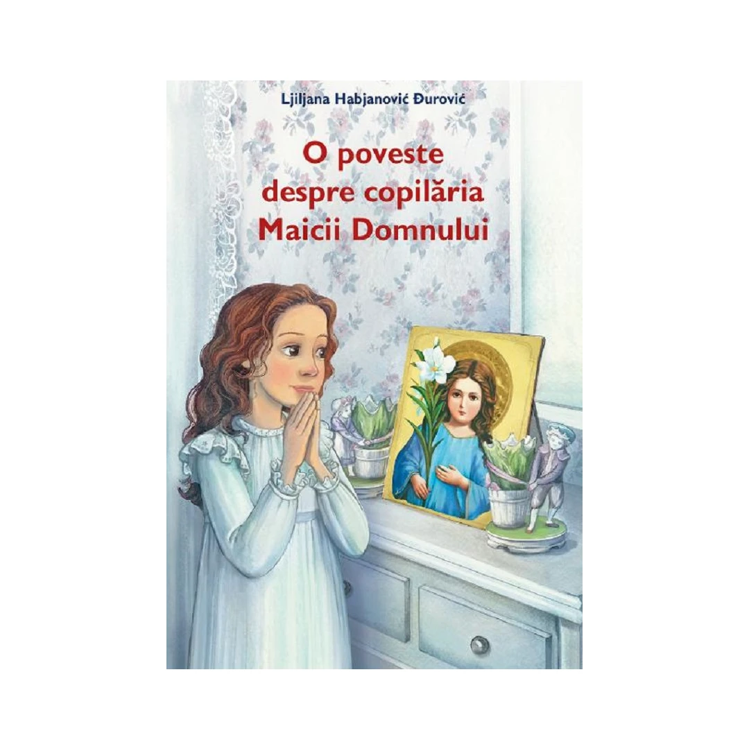 O Poveste Despre Copilaria Maicii Domnului, Ljiljana Habjanovic Durovic - Editura Sophia - 