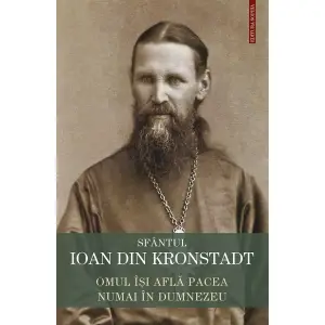 Omul Isi Afla Pacea Numai In Dumnezeu, Sfantul Ioan De Kronstadt - Editura Sophia - 