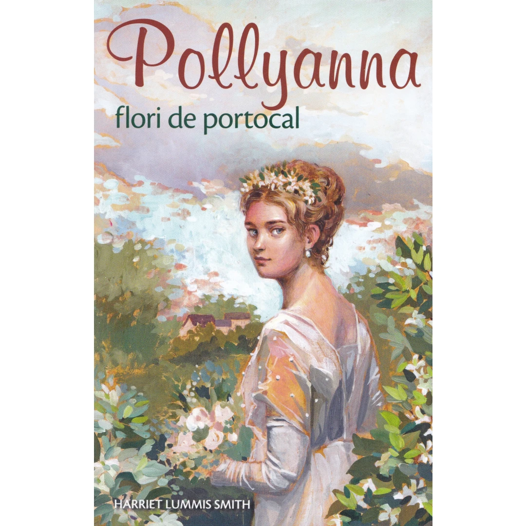 Pollyanna, Flori De Portocal - Vol.3, Harriet Lummis Smith - Editura Sophia - 