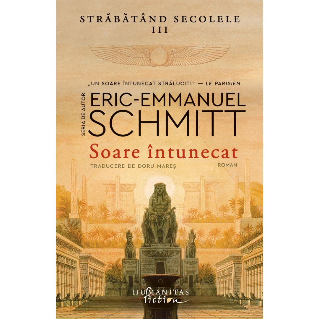 Soare Intunecat. Strabatand Secolele Vol 3, Eric-Emmanuel Schmitt - Editura Humanitas Fiction - 