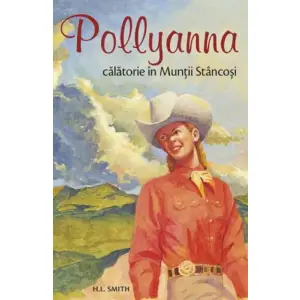 Pollyanna, Calatorie In Muntii Stancosi - Vol 6, Harriet Lummis Smith - Editura Sophia - 