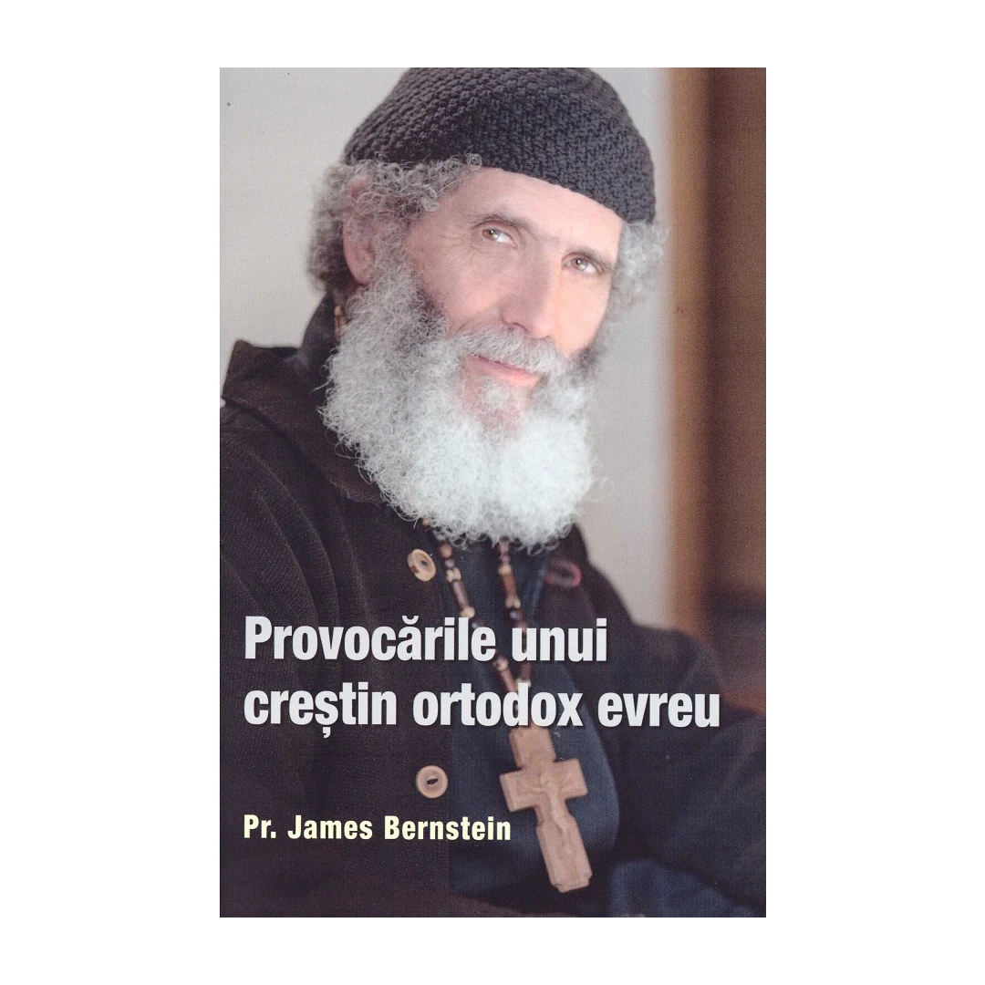 Provocarile Unui Crestin Ortodox Evreu, James Bernstein - Editura Sophia - 