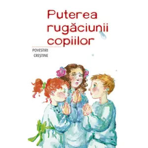 Puterea Rugaciunii Copiilor,  - Editura Sophia - 