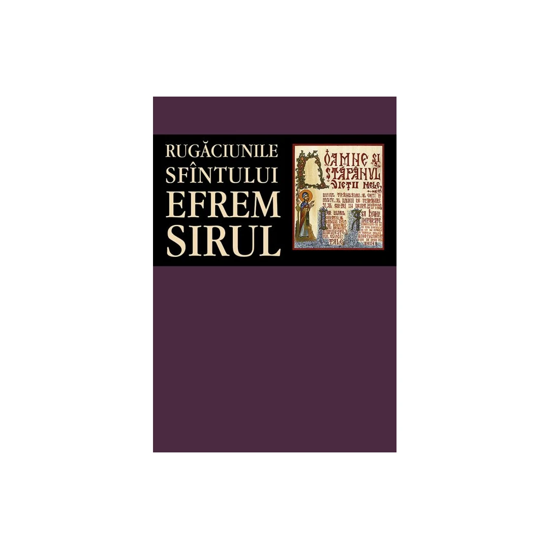 Rugaciunile Sfintului Efrem Sirul, Sfantul Efrem Sirul - Editura Sophia - 