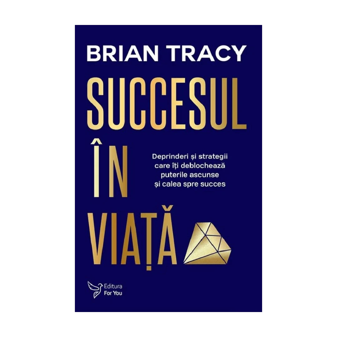 Succesul In Viata ,Brian Tracy - Editura For You - 