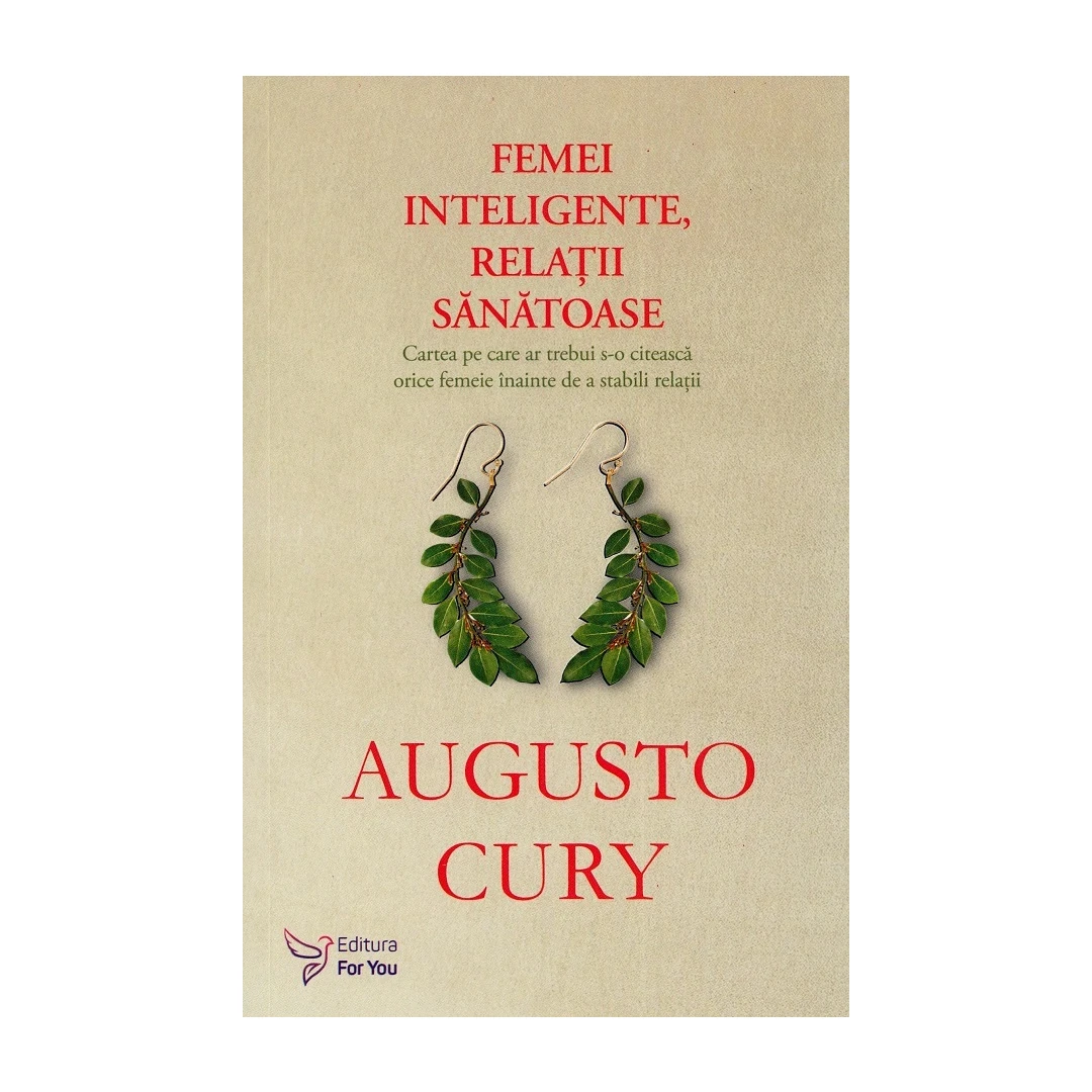 Femei Inteligente, Relatii Sanatoase ,Augusto Cury - Editura For You - 